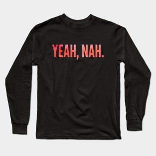 Yeah Nah, Nope, Meme, Slang Long Sleeve T-Shirt